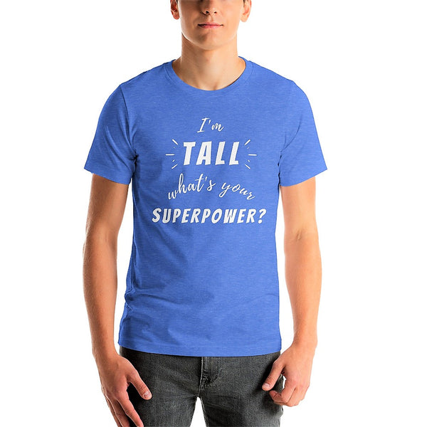 Man wearing an "I'm Tall What's Your Superpower?" t-shirt from Tall Reali-tees.
