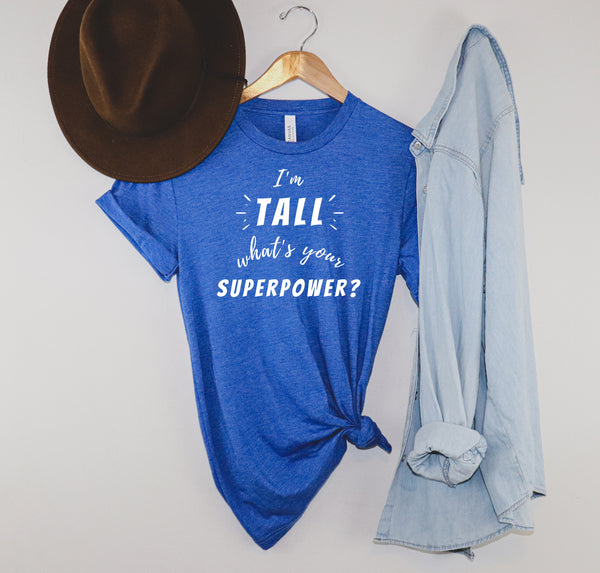 Premium, unique graphic t-shirt with the phrase "I'm Tall, What's Your Superpower?"