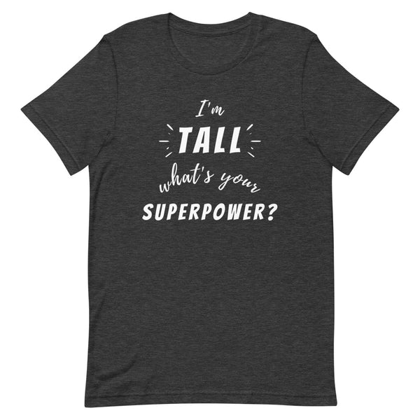 "I'm Tall, What's Your Superpower?" graphic tee in Dark Grey Heather.