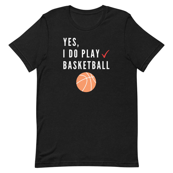 Yes, I Do Play Basketball T-Shirt for tall people in Black Heather.