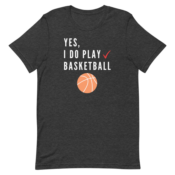 Yes, I Do Play Basketball T-Shirt for tall people in Dark Grey Heather.