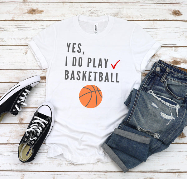 Yes, I Do Play Basketball T-Shirt for tall people.