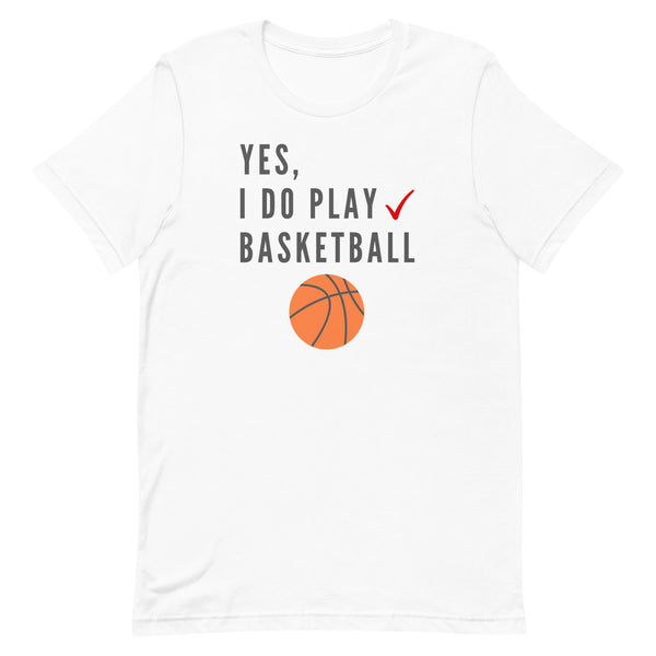 Yes, I Do Play Basketball T-Shirt for tall people in White.
