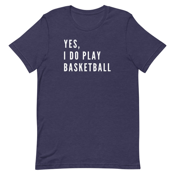Yes, I Do Play Basketball T-Shirt for tall women and men in Midnight Navy Heather.