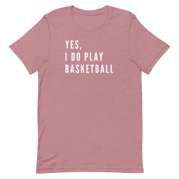 Yes, I Do Play Basketball T-Shirt for tall women and men in Orchid Heather.