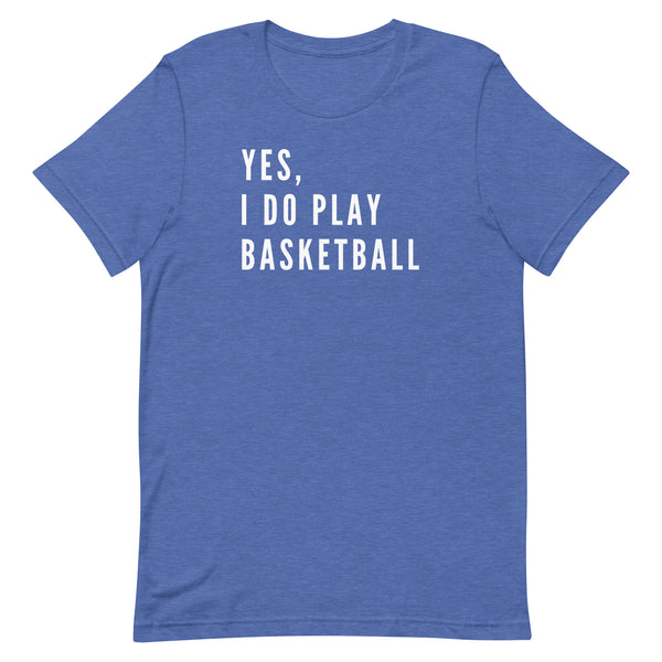 Yes, I Do Play Basketball T-Shirt for tall women and men in True Royal Heather.