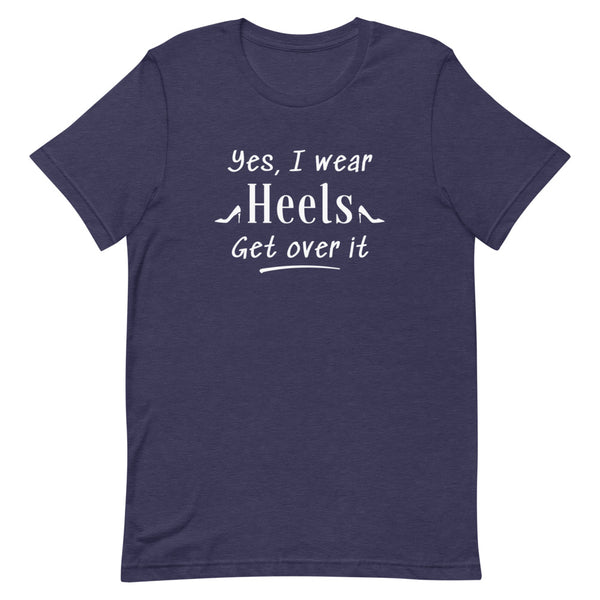 Yes, I Wear Heels Get Over It T-Shirt in Midnight Navy Heather.