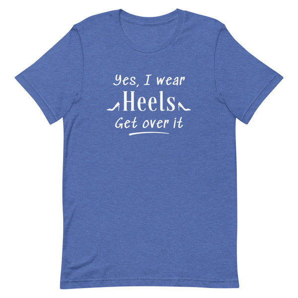 Yes, I Wear Heels Get Over It T-Shirt in True Royal Heather.