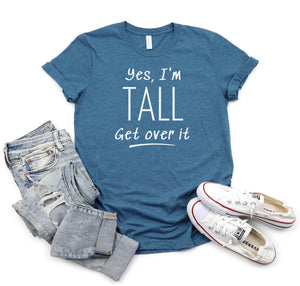 Funny and sarcastic t-shirt for tall people that says "Yes, I'm Tall, Get Over It".
