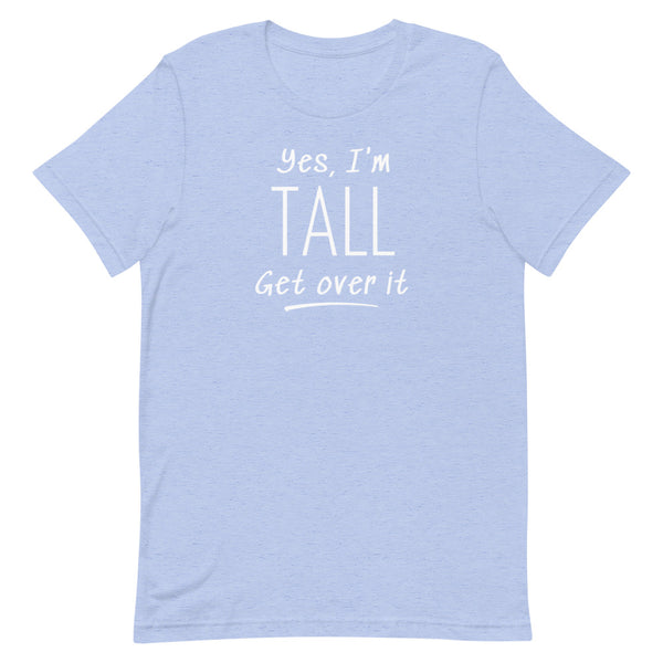 Yes, I'm Tall Get Over It T-Shirt in Blue Heather.