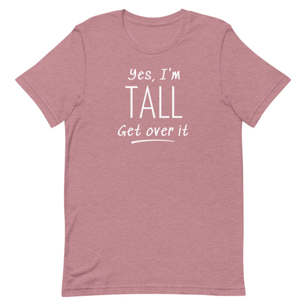 Yes, I'm Tall Get Over It T-Shirt in Orchid Heather.