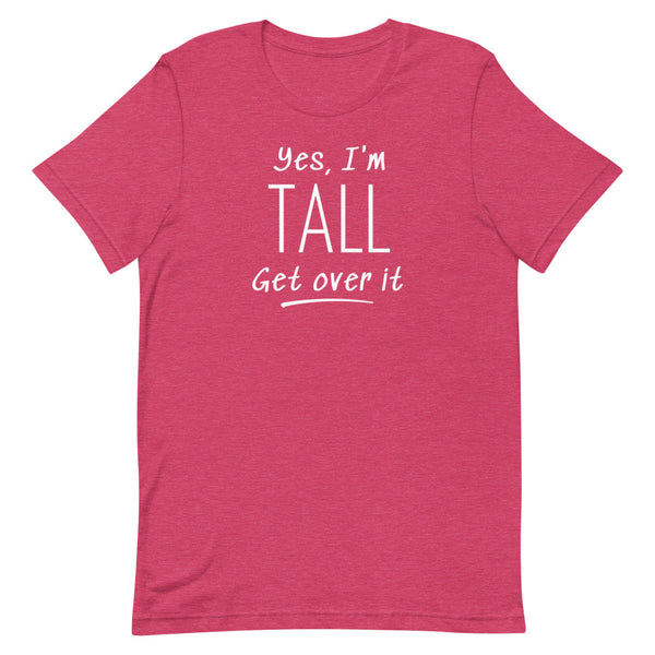 Yes, I'm Tall Get Over It T-Shirt in Raspberry Heather.