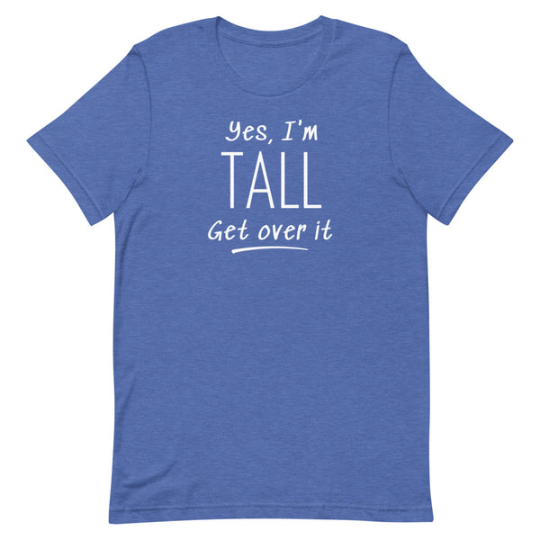 Yes, I'm Tall Get Over It T-Shirt in True Royal Heather.